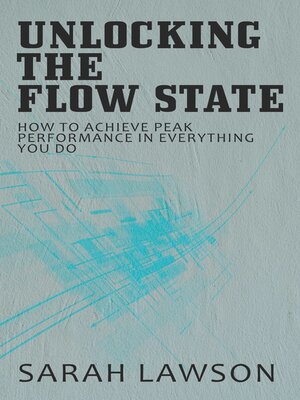 cover image of Unlocking the Flow State--How to Achieve Peak Performance in Everything You Do